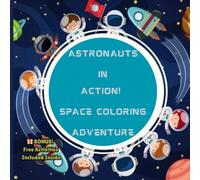 ASTRONAUTS IN ACTION!: SPACE COLORING ADVENTURE: bonus! free activities included inside