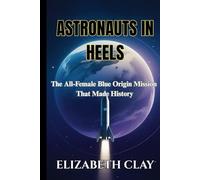 Astronauts in Heels: The All-Female Blue Origin Mission That Made History