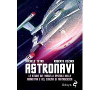 Astronavi. Le storie dei vascelli spaziali nella narrativa e nel cinema di fantascienza