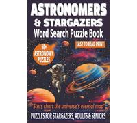 ASTRONOMERS & STARGAZERS WORD SEARCH PUZZLE BOOK: 50+ Easy-to-Read Puzzles in a Word Find Book About Planets, Constellations, Celestial Bodies & ... Inches, 110 Pages | For Relaxing Star Breaks.