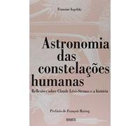 Astronomia das Constelações Humanas. Reflexões Sobre Claude Lévis-Strauss e a História (Em Portuguese do Brasil)