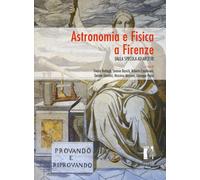 Astronomia e Fisica a Firenze. Dalla Specola ad Arcetri - Barbagli Fausto