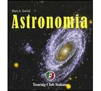 Astronomia. Ediz. illustrata