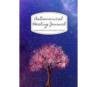 Astronomical Healing Tracker: A trauma healing journal companion to the Astronomical Love Series