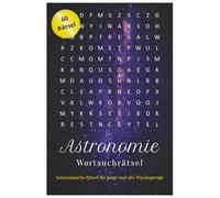 Astronomie Wortsuchrätsel: Wortsuche Rätselbuch mit 60 anspruchsvollen Rätseln und 540 Suchbegriffen aus der Welt der Astronomie, gut lesbar, mit Lösungen, 6x9" Taschenformat