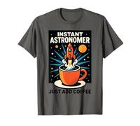 Astronomo Divertente astronomo istantaneo Basta Aggiungere caffè Maglietta