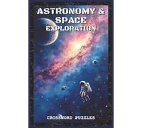 Astronomy and Space Exploration Crossword Puzzles: Crossword Puzzles with Easy to Read about Stars, Planets, Space Missions, and Astronomers | 6x9 ... Lovers, Students, and Puzzle Enthusiasts