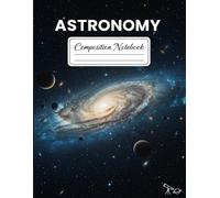 Astronomy Composition Notebook: Stars, Planets, and Space Study Journal | 8.5 x 11 inches, 120 pages