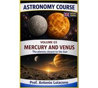 ASTRONOMY COURSE - Vol. 3 - Mercury and Venus: The planets closest to the Sun