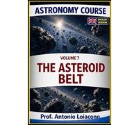 ASTRONOMY COURSE - Vol. 7 - THE ASTEROID BELT: The Planet Never Born