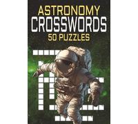 Astronomy Crossword Puzzle Book for Adults: 50 Fun and Challenging Puzzles About Planets, Stars, Constellations, Telescopes, Galaxies, and Space Exploration
