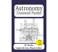Astronomy Crossword Puzzles: 55+ Easy-to-Read Crossword Puzzles Featuring Stars, Planets, Galaxies, Constellations & More