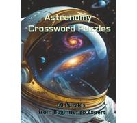 Astronomy Crossword Puzzles: 60 Challenging Puzzles from Beginner to Expert - Explore the Universe One Word at a Time