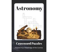 Astronomy Crossword Puzzles: Crossword Puzzles About Planets, Stars, Galaxies, Space Exploration, Constellations & More | 60 Educational Challenges | ... Gift for Space Lovers, Students & Puzzle Fans
