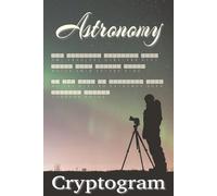 Astronomy Cryptograms Puzzle Book: Easy to Read Print for Adults, Teens and Seniors about Space, Cosmos, Universe and More | 6x9 inches, 110 pages | ... Gift for Vacations, Holidays and Free Times