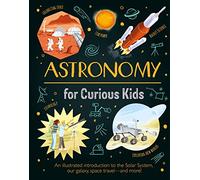 Astronomy for Curious Kids: An Illustrated Introduction to the Solar System,