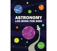 Astronomy Log Book for Kids: Track Stargazing Adventures, Discover Planets & Constellations - Fun Space Journal with Solar System Mini Portrait & Big Dipper Guide