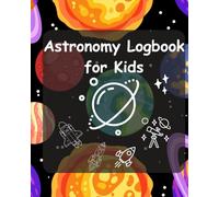 Astronomy Logbook for Kids: Stargazing Journal to Keep Track of Sky Observations