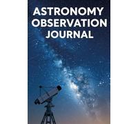 Astronomy Observation Journal Stargazing Notebook for Amateur Astronomers & Space Enthusiasts: 120 Pages Notebook