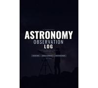 Astronomy Observation Log: Night Sky Journal with Sketch Circles, Bortle Scale, Messier 110 Checklist and Moon Phase Tracker for Stargazers