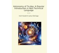 Astronomy of To-day: A Popular Introduction in Non-Technical Language