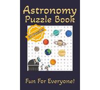 Astronomy Puzzle Book: Word Searches, Crosswords and Missing Vowel Puzzles with Easy to Read Print about Planets, Stars, Solar System and More | 6x9 ... The Perfect Gift for Holidays and Travels