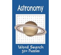 Astronomy Word Search: 50+ Fun and Challenging Puzzles for Star Lovers of All Ages, with clear and easy-to-read ... teens and seniors | 6x9 inches, 110 pages