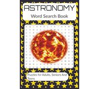 Astronomy Word Search Book: Word searches with easy to read print about planets, stars, galaxies and more | 6X9 inches 110 pages | 50+ Puzzles great for gifts, vacations, leisure time, holidays.