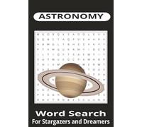 ASTRONOMY Word search for Stargazers and Dreamers.: Word Searches with easy to read print about Astronomy,Stargazing, Dreaming of Galaxys, weekend ... for Vacations, Holidays and Free times.