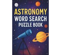 Astronomy Word Search Puzzle Book: Explore the Universe One Puzzle at a Time: Space & Astronomy Word Challenge for Kids, Teens & Adults | 6x9 inches | ... Words | Large Print Educational Activity