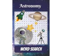 Astronomy Word Search Puzzle Book: Explore the Universe Through 55 Engaging Word Search Puzzles