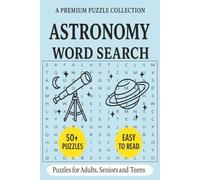 Astronomy Word Search Puzzle Book: Word Search Puzzle Book with 50+ Astronomy-Themed Puzzles | Easy-to-Read | For Adults, Seniors, and Teens.