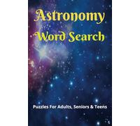Astronomy Word Search Puzzle Book: Word Search with Easy to Read Print about Astronomy, Astronomers, Astrophysics and More / 6x9 inches 110 pages / ... gift for Vacations, Holidays, and Free Times