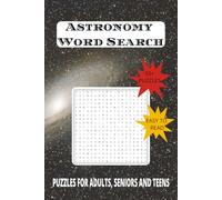 Astronomy Word Search Puzzle Book: Word Searches with Easy to Read Print about Astronomy, Celestial, Galactic, and More | 6 x 9 inches |110 Pages | ... for Vacations, Holidays and Leisure Times.