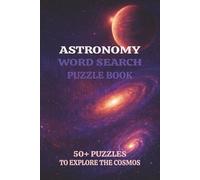 Astronomy Word Search Puzzle Book: Word Searches with Easy to Read Print about Astronomy, Outer Space, the Cosmos and More | 6x9 inches, 110 pages | ... for Vacations, Holidays and Space Enthusiasts