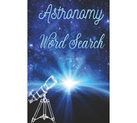 Astronomy Word Search puzzle book: Word searches with easy to read print about Astronomy, Space, Planets and more | 6x9 inches, 110 pages | 50+ puzzles … Gift for Vacations, Holidays and Free Time
