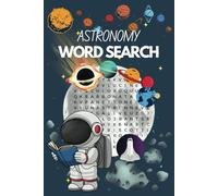 Astronomy Word Search: The Best Stars, Galaxies and Astronauts Wordsearches for both Adults and Children
