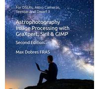 Astrophotography Image Processing with GraXpert, Siril & GIMP: : For DSLRs, Astro Cameras, Seestar and Dwarf 3