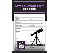Astrophotography Log Book: Astrophotography Observation Record Logbook | astronomy & Night Sky Photography Journal