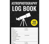 Astrophotography Log Book: Astrophotography Observation Record Logbook | Night Sky Photography Journal