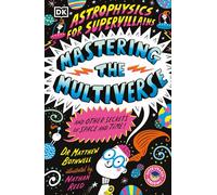 Astrophysics for Supervillains 3 Mastering the Multiverse and Other Secrets of Space and Time