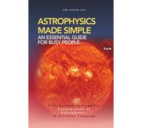 Astrophysics Made Simple: Everything you should know, in everyday language