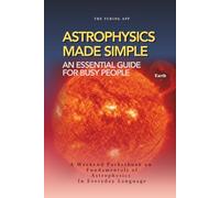 Astrophysics Made Simple: Everything you should know, in everyday language