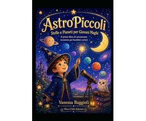 AstroPiccoli Stelle e Pianeti per Giovani Maghi: Il primo libro di astronomia incantata per bambini curiosi