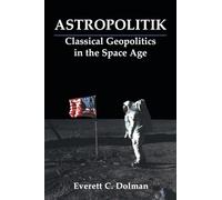 Astropolitik: Classical Geopolitics in the Space Age