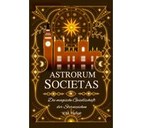 Astrorum Societas: Die magische Gesellschaft der Sternzeichen: Slow-Burn-Romantasy mit fantastischer Sternzeichen-Magie