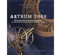 Astrum 2009. Astronomy and Instruments. Italian Heritage Four Hundred Years Afte