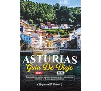 ASTURIAS GUÍA DE VIAJE 2025-2026: Descubra joyas ocultas, paisajes impresionantes y experiencias auténticas en Oviedo y sus alrededores.