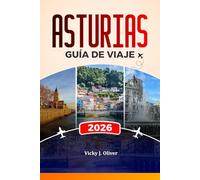 ASTURIAS GUÍA DE VIAJE 2026: Explora Oviedo, Gijón y los Picos de Europa: playas, gastronomía, cultura y rutas paisajísticas.