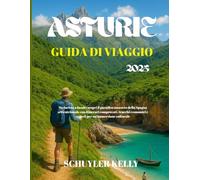 Asturie Guida Di Viaggio 2025: Da turista a locale: scopri il paradiso nascosto della Spagna settentrionale con itinerari comprovati, trucchi economici e segreti per un'immersione culturale